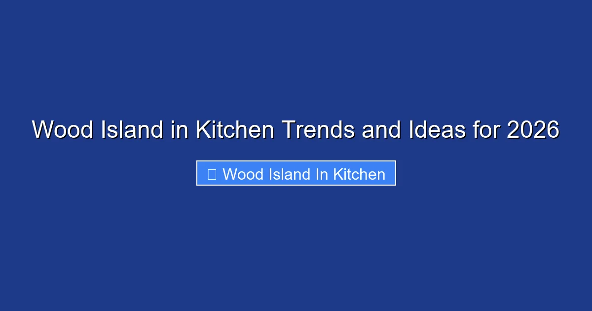 Wood Island in Kitchen Trends and Ideas for 2026