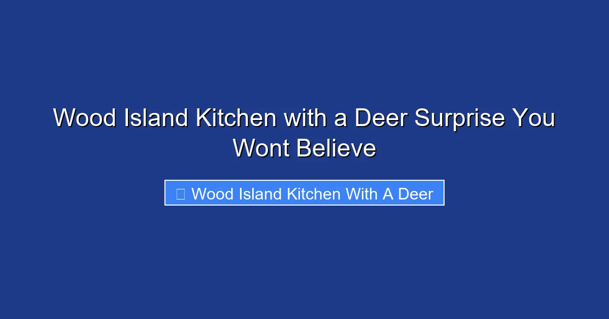 Wood Island Kitchen with a Deer Surprise You Wont Believe