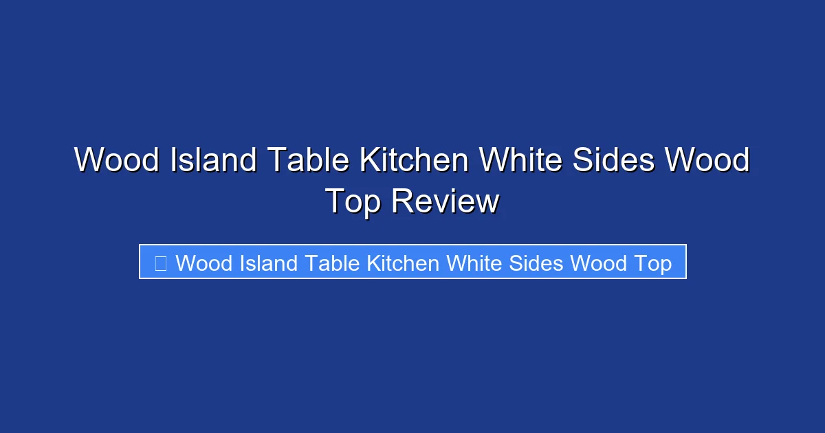 Wood Island Table Kitchen White Sides Wood Top Review