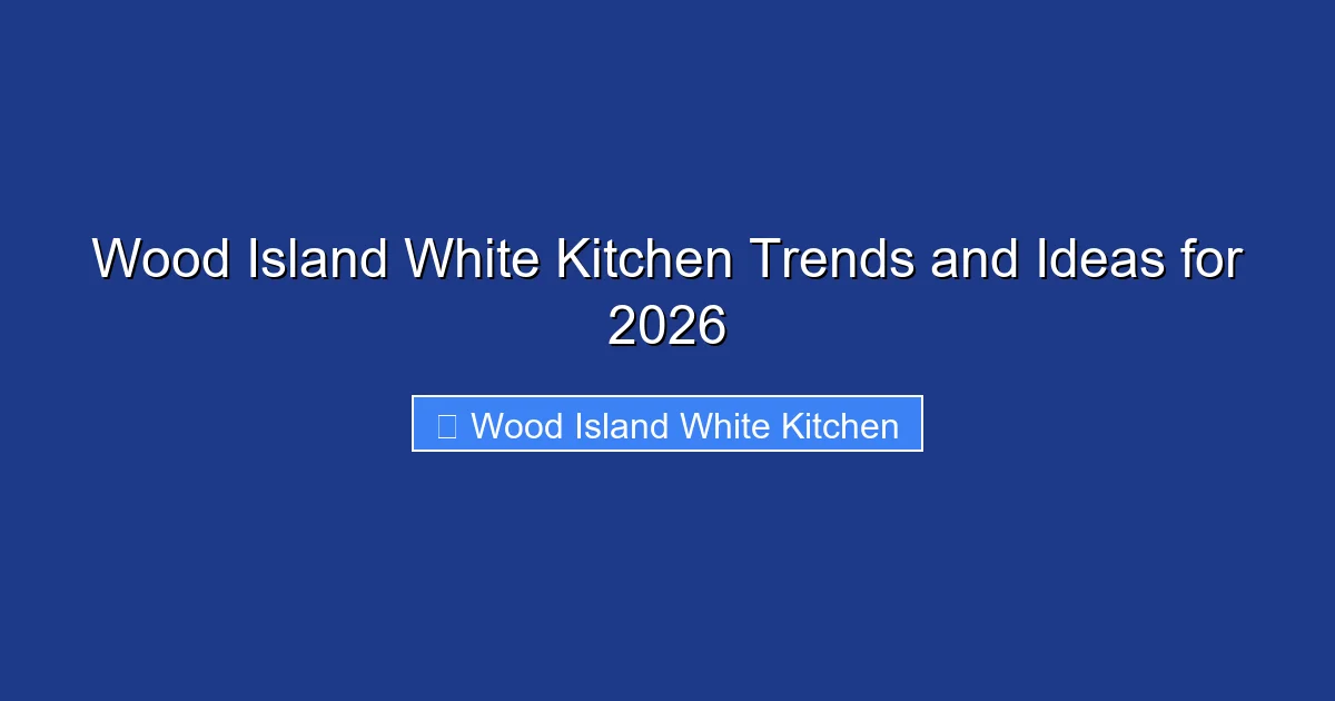 Wood Island White Kitchen Trends and Ideas for 2026