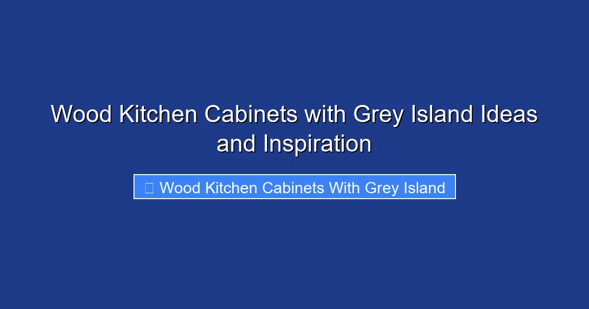 Wood Kitchen Cabinets with Grey Island Ideas and Inspiration