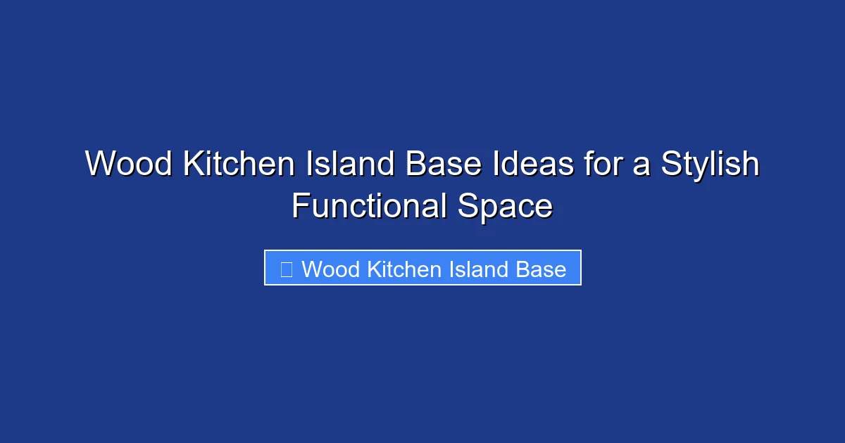Wood Kitchen Island Base Ideas for a Stylish Functional Space
