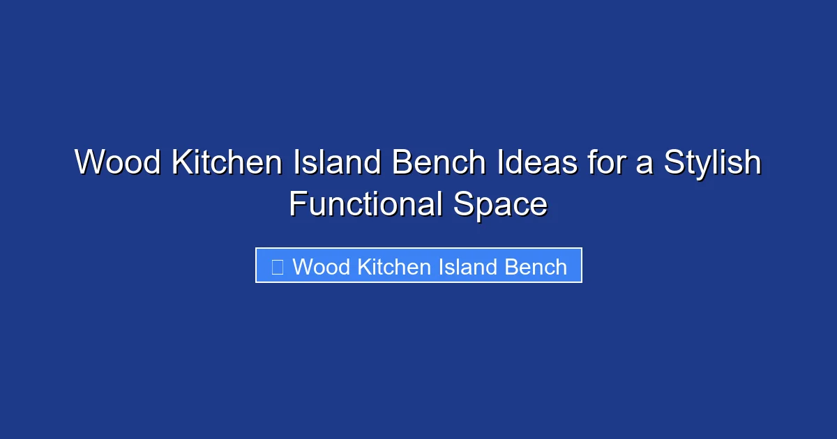 Wood Kitchen Island Bench Ideas for a Stylish Functional Space
