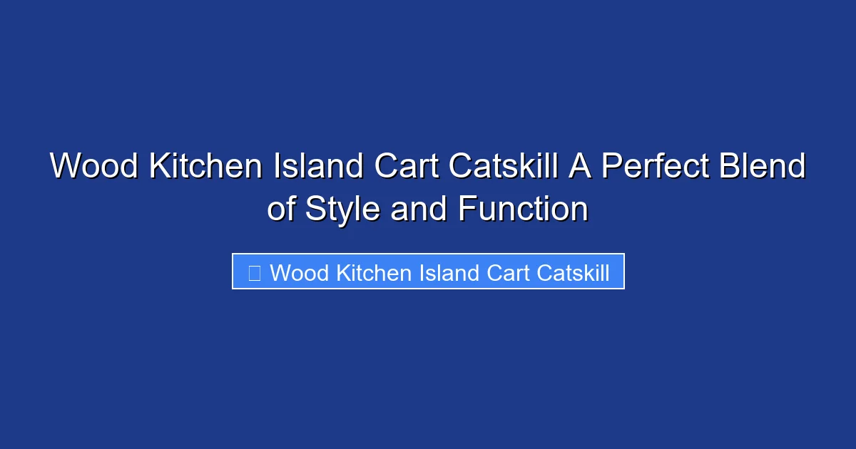 Wood Kitchen Island Cart Catskill A Perfect Blend of Style and Function