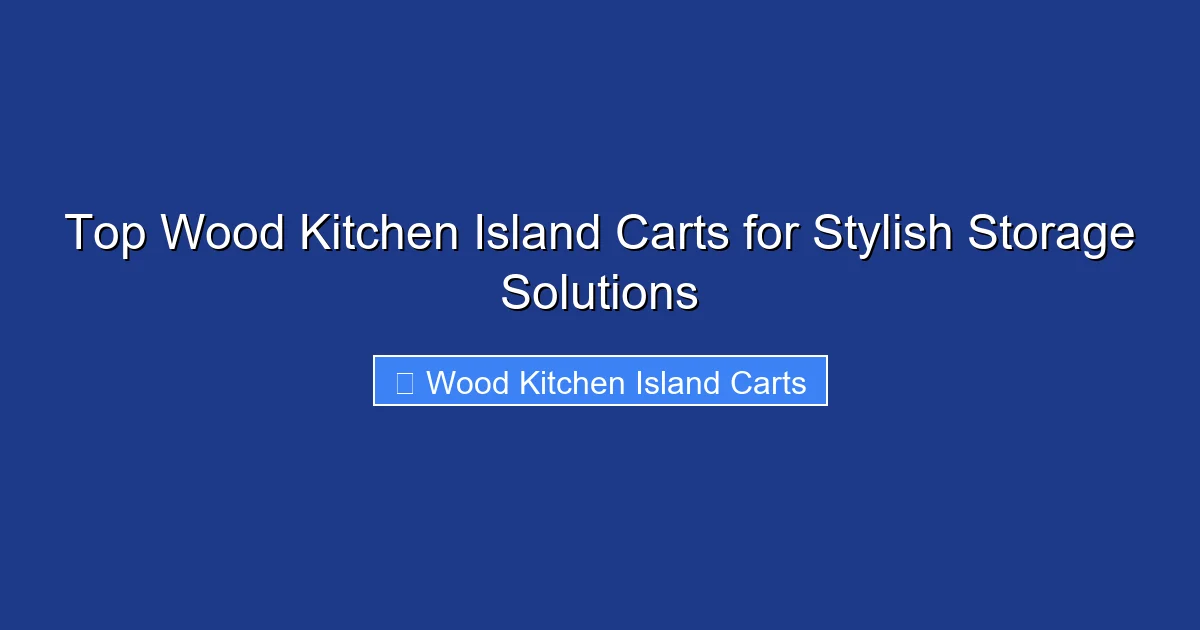 Top Wood Kitchen Island Carts for Stylish Storage Solutions