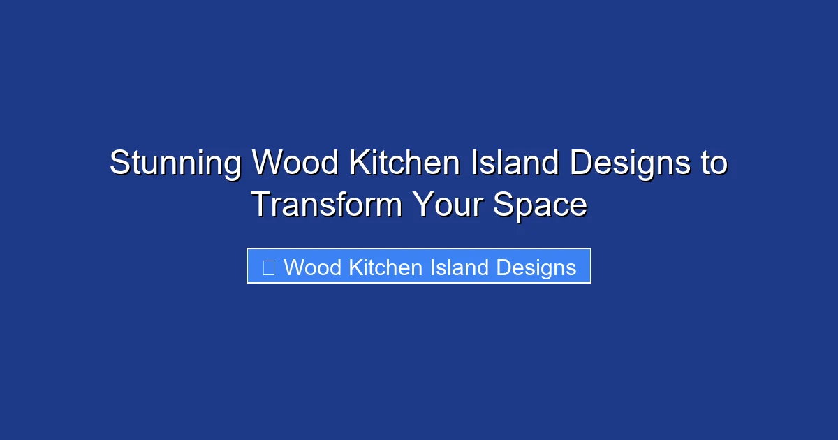 Stunning Wood Kitchen Island Designs to Transform Your Space