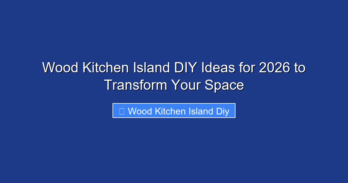 Wood Kitchen Island DIY Ideas for 2026 to Transform Your Space