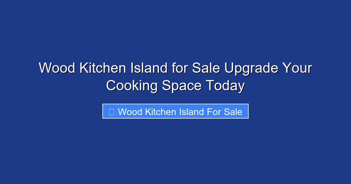 Wood Kitchen Island for Sale Upgrade Your Cooking Space Today