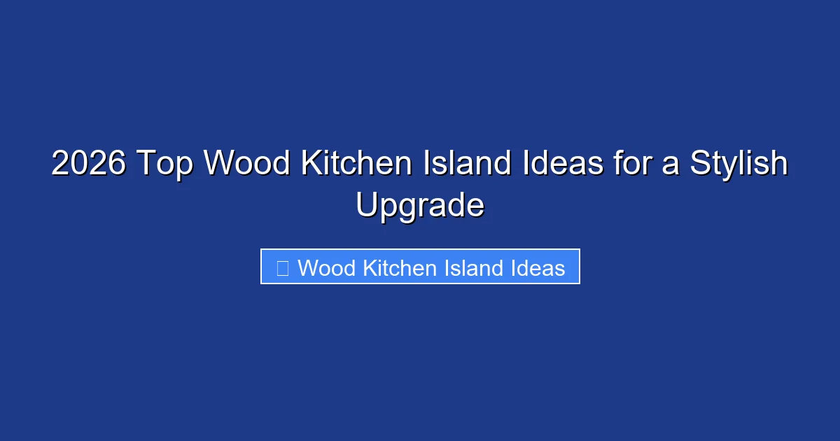 2026 Top Wood Kitchen Island Ideas for a Stylish Upgrade