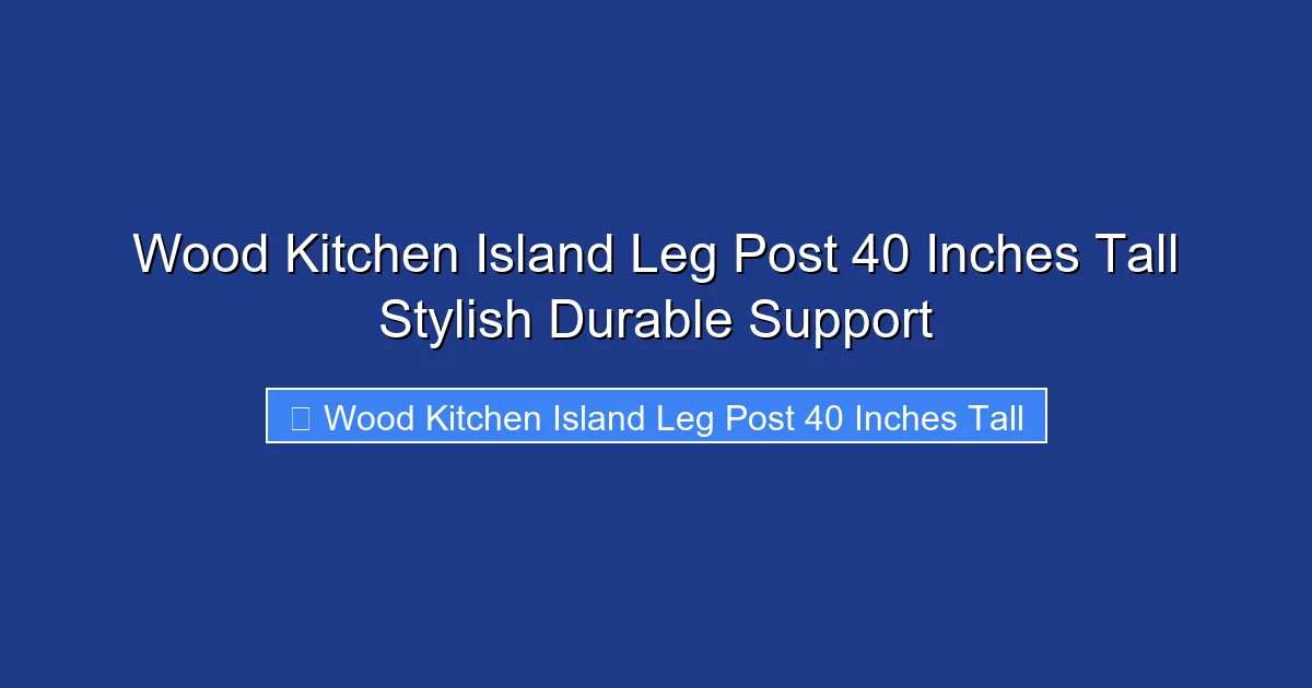 Wood Kitchen Island Leg Post 40 Inches Tall Stylish Durable Support