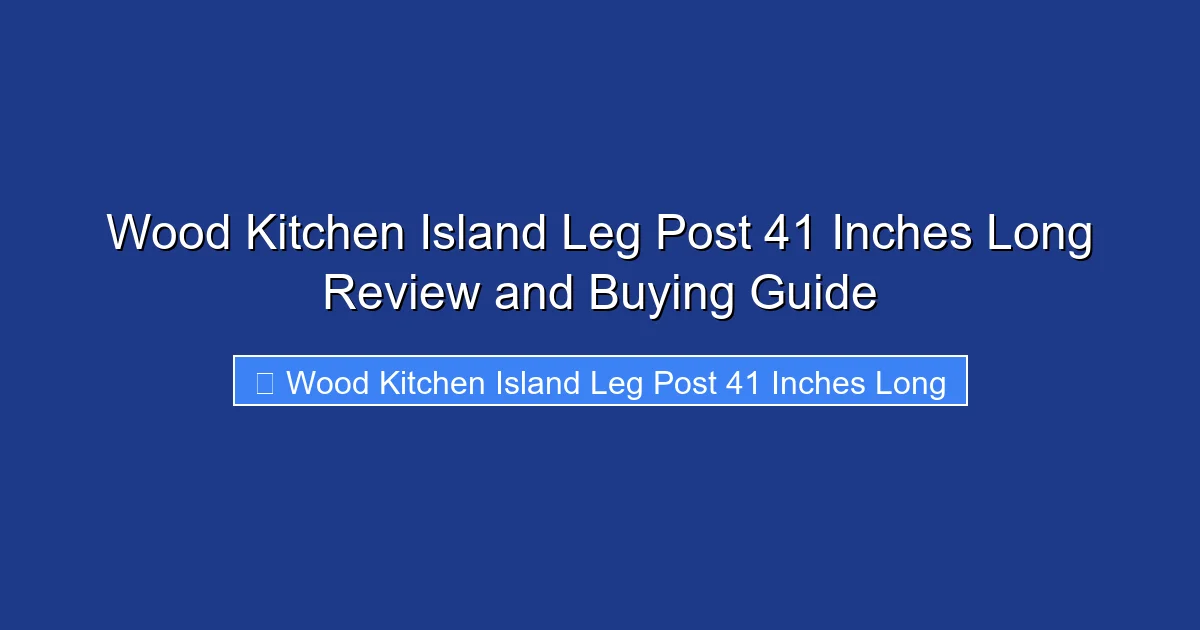Wood Kitchen Island Leg Post 41 Inches Long Review and Buying Guide