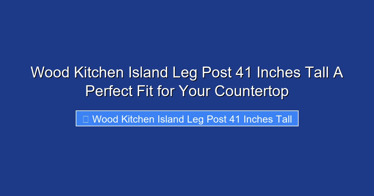 Wood Kitchen Island Leg Post 41 Inches Tall A Perfect Fit for Your Countertop