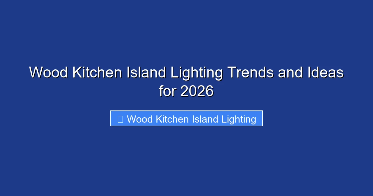 Wood Kitchen Island Lighting Trends and Ideas for 2026