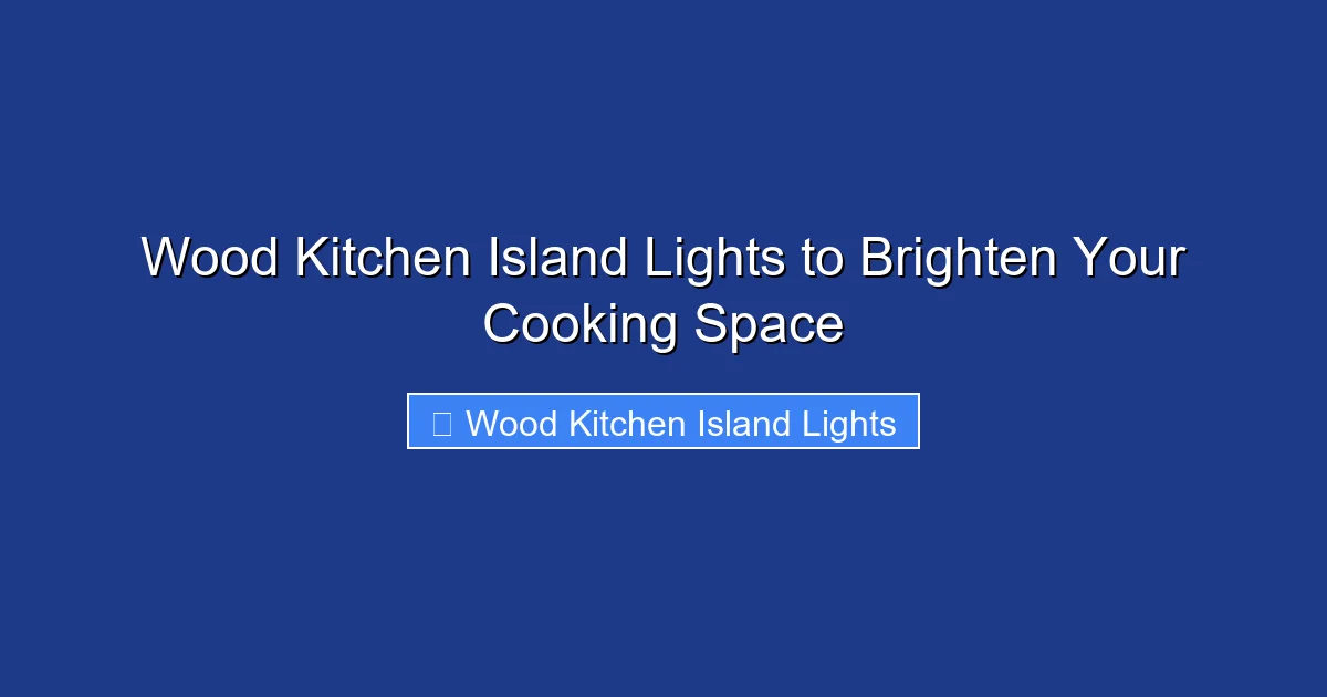 Wood Kitchen Island Lights to Brighten Your Cooking Space