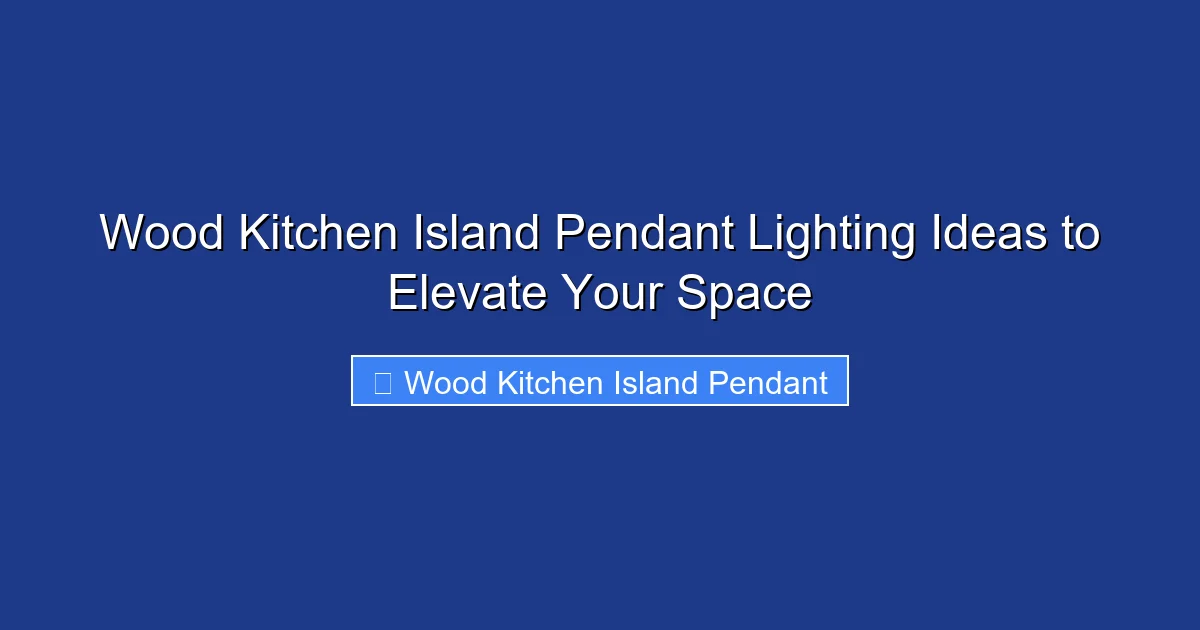 Wood Kitchen Island Pendant Lighting Ideas to Elevate Your Space