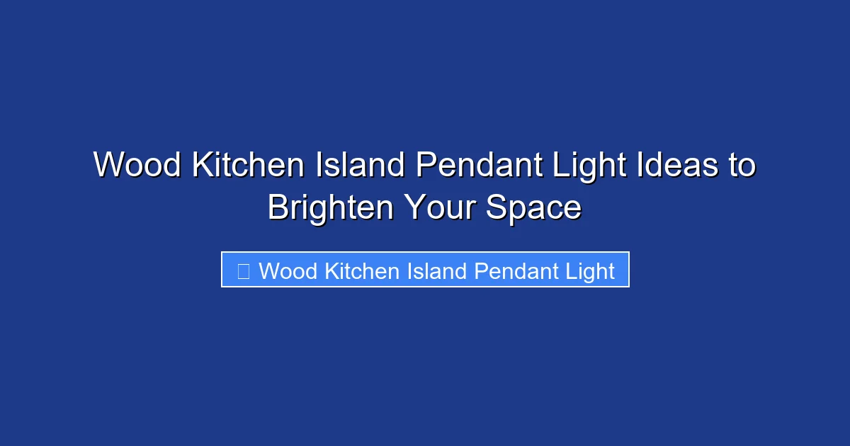Wood Kitchen Island Pendant Light Ideas to Brighten Your Space