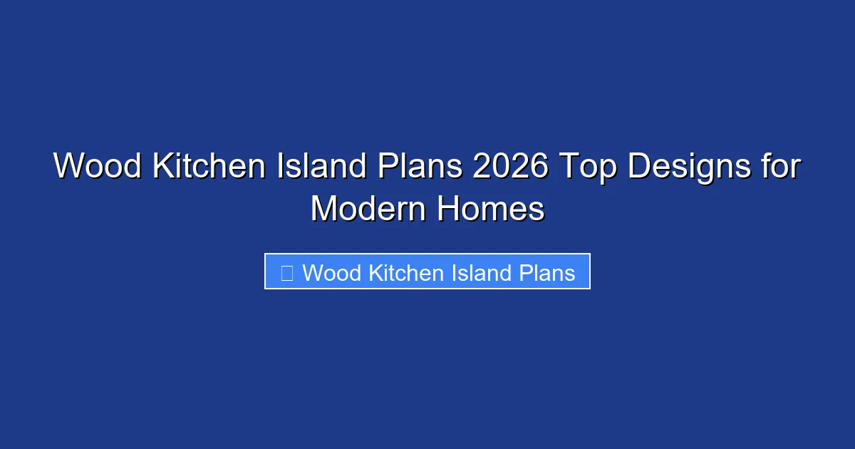 Wood Kitchen Island Plans 2026 Top Designs for Modern Homes