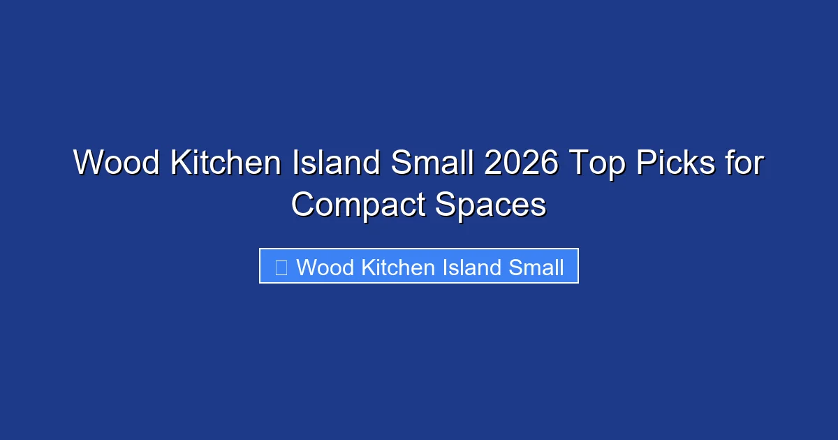 Wood Kitchen Island Small 2026 Top Picks for Compact Spaces