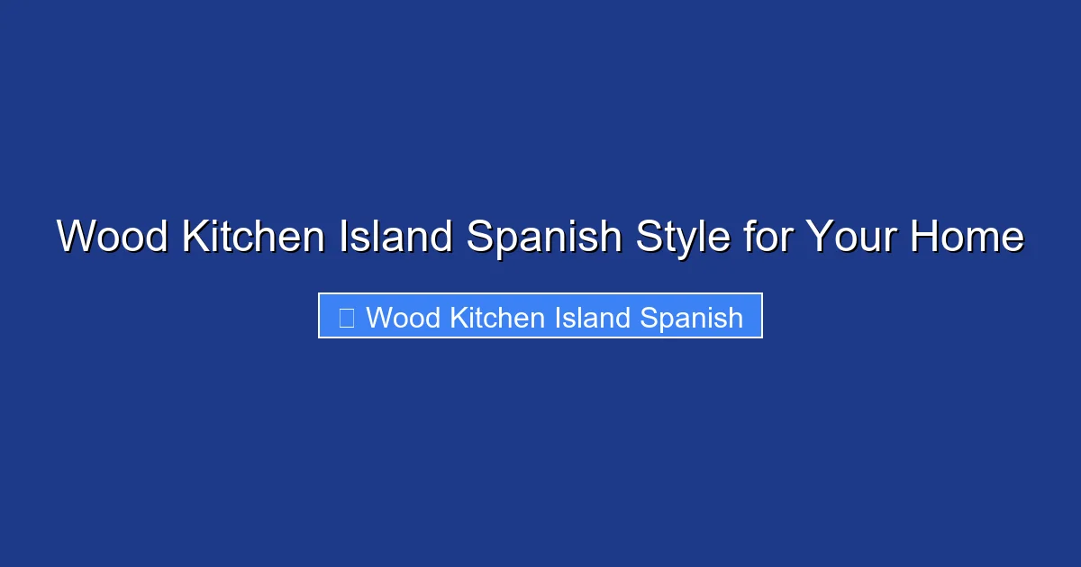 Wood Kitchen Island Spanish Style for Your Home