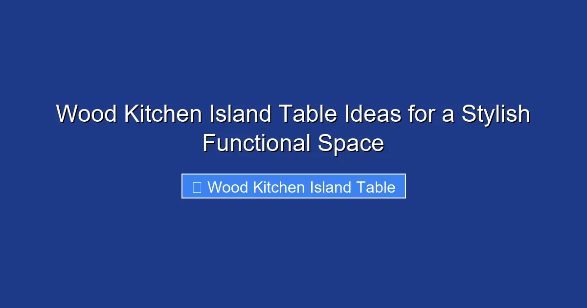 Wood Kitchen Island Table Ideas for a Stylish Functional Space