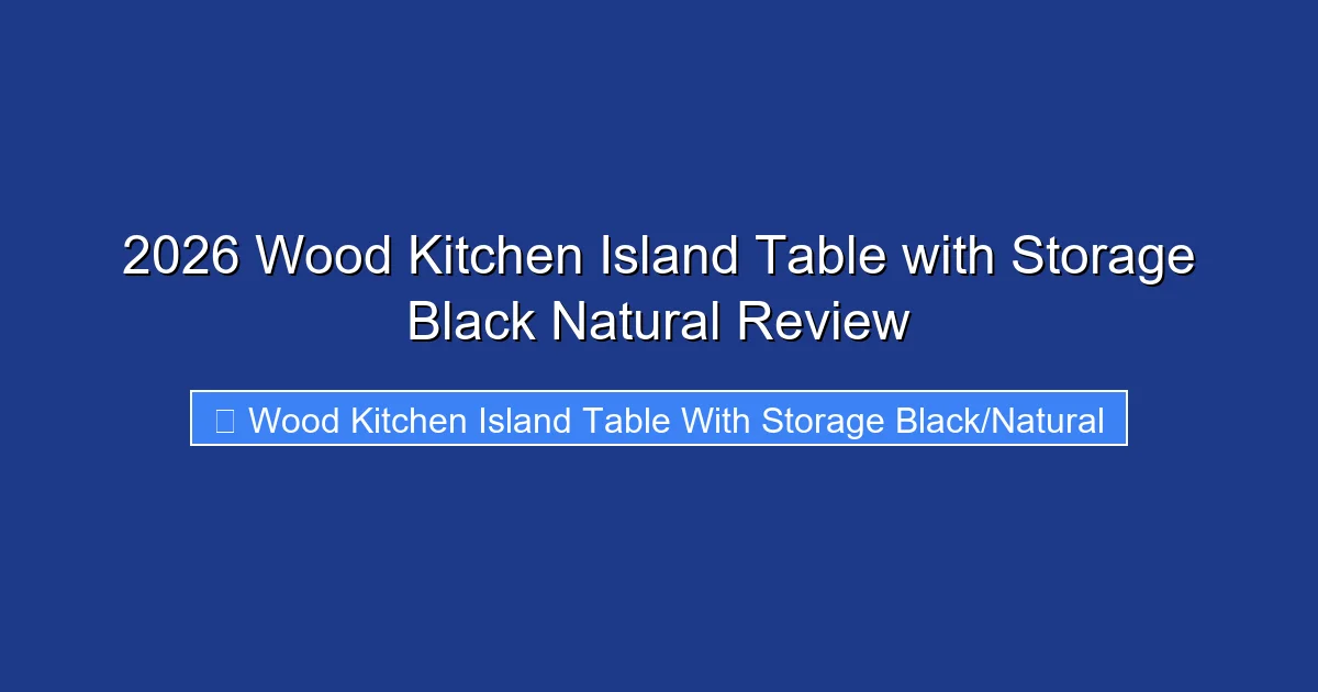 2026 Wood Kitchen Island Table with Storage Black Natural Review