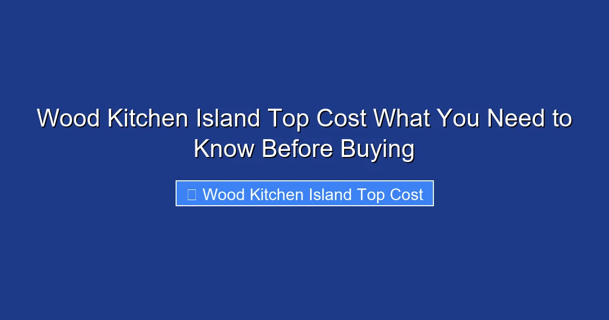 Wood Kitchen Island Top Cost What You Need to Know Before Buying