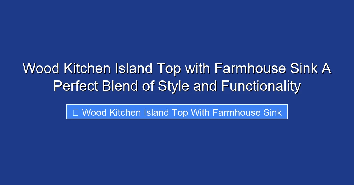 Wood Kitchen Island Top with Farmhouse Sink A Perfect Blend of Style and Functionality