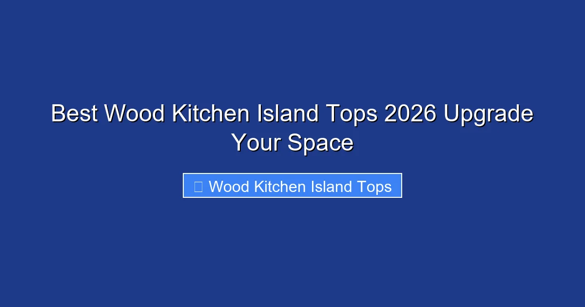 Best Wood Kitchen Island Tops 2026 Upgrade Your Space