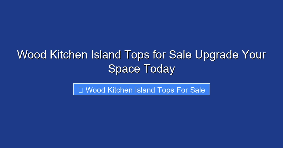 Wood Kitchen Island Tops for Sale Upgrade Your Space Today