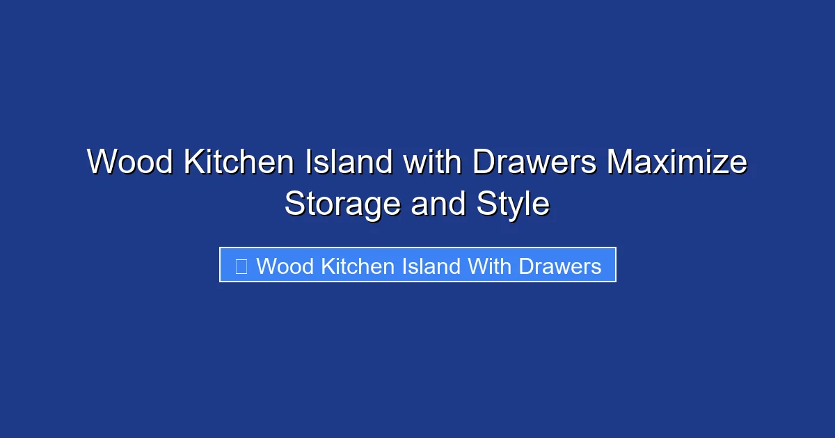 Wood Kitchen Island with Drawers Maximize Storage and Style