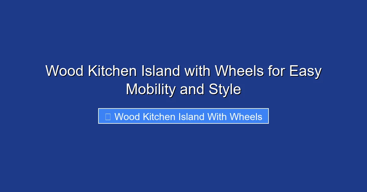 Wood Kitchen Island with Wheels for Easy Mobility and Style