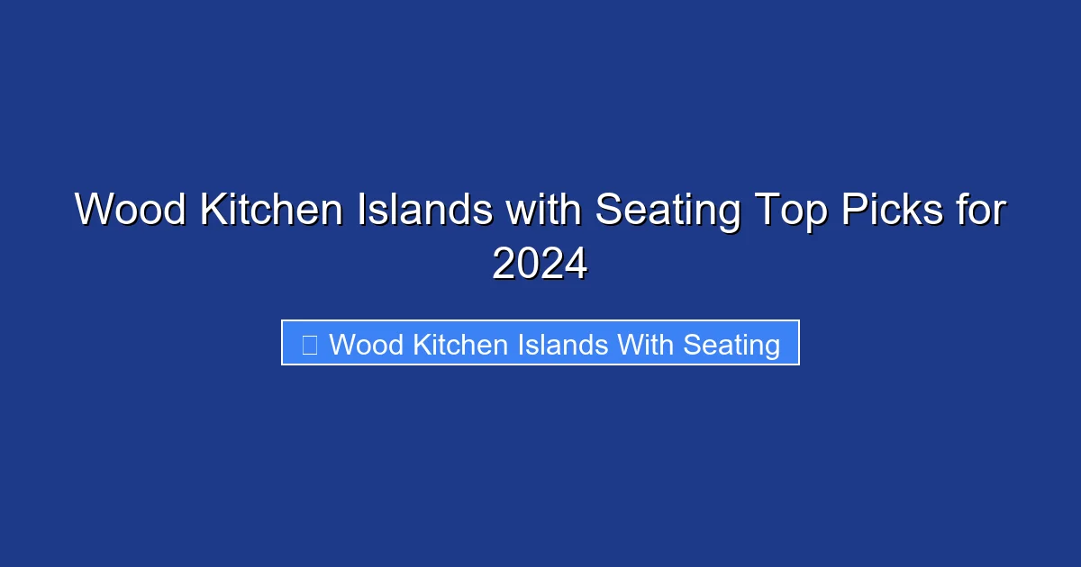 Wood Kitchen Islands with Seating Top Picks for 2024