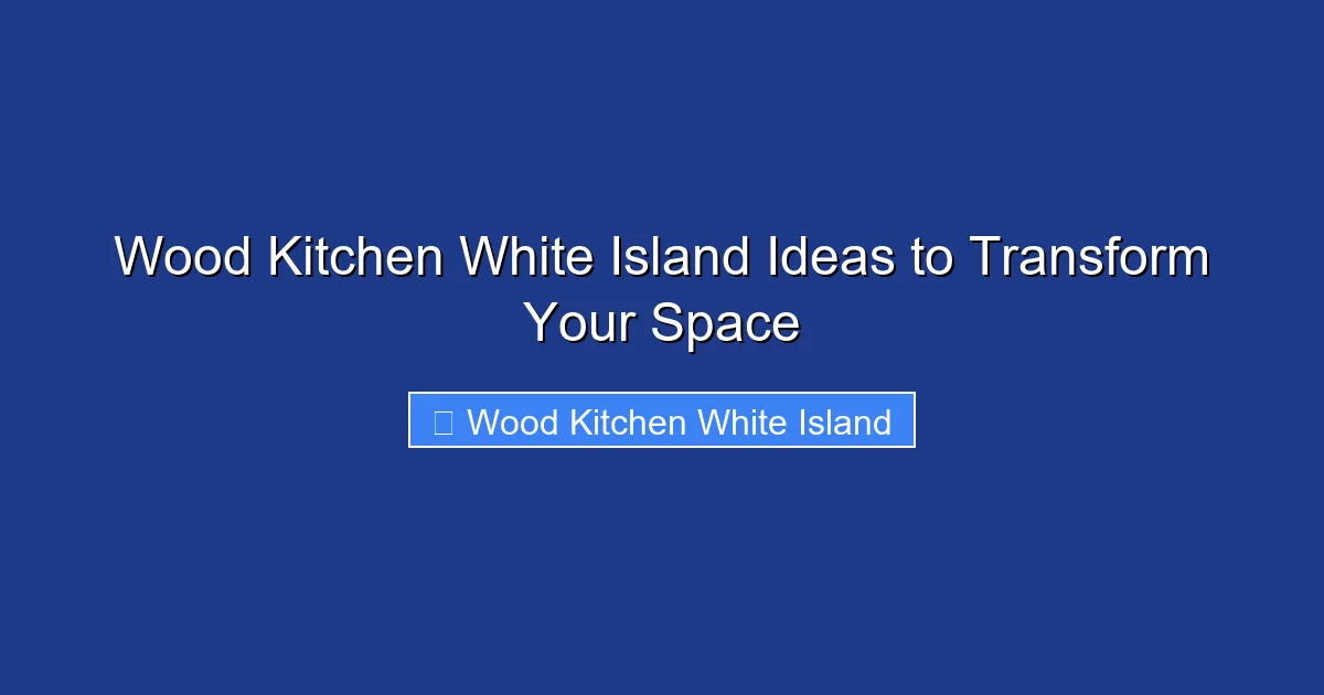 Wood Kitchen White Island Ideas to Transform Your Space