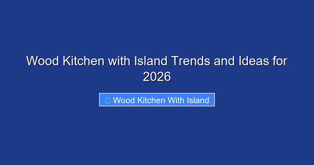Wood Kitchen with Island Trends and Ideas for 2026