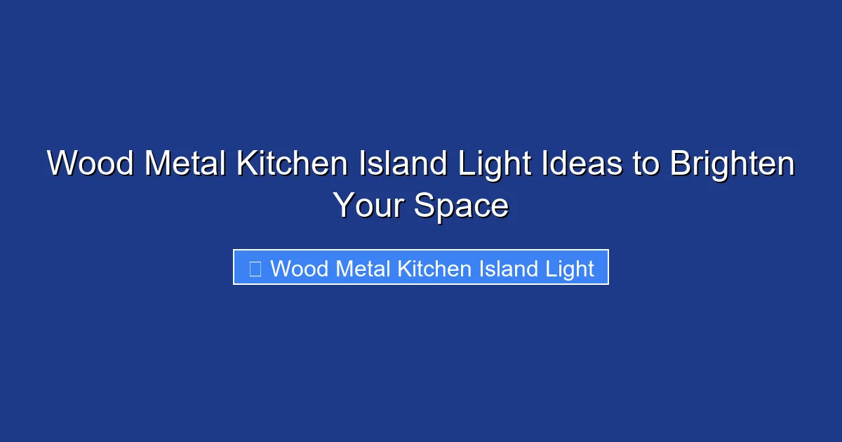 Wood Metal Kitchen Island Light Ideas to Brighten Your Space