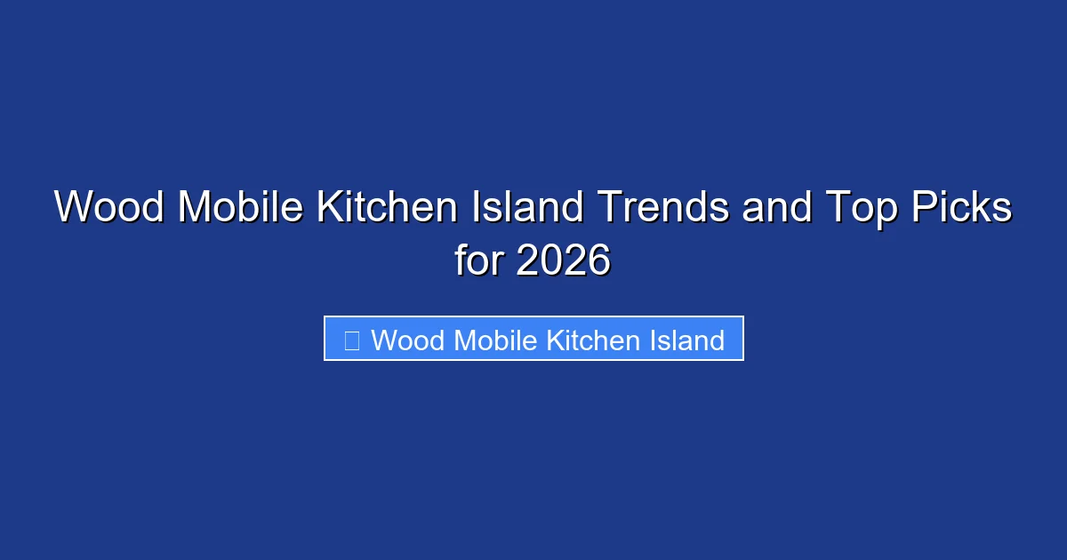 Wood Mobile Kitchen Island Trends and Top Picks for 2026