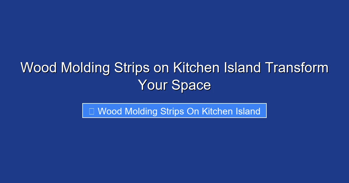 Wood Molding Strips on Kitchen Island Transform Your Space