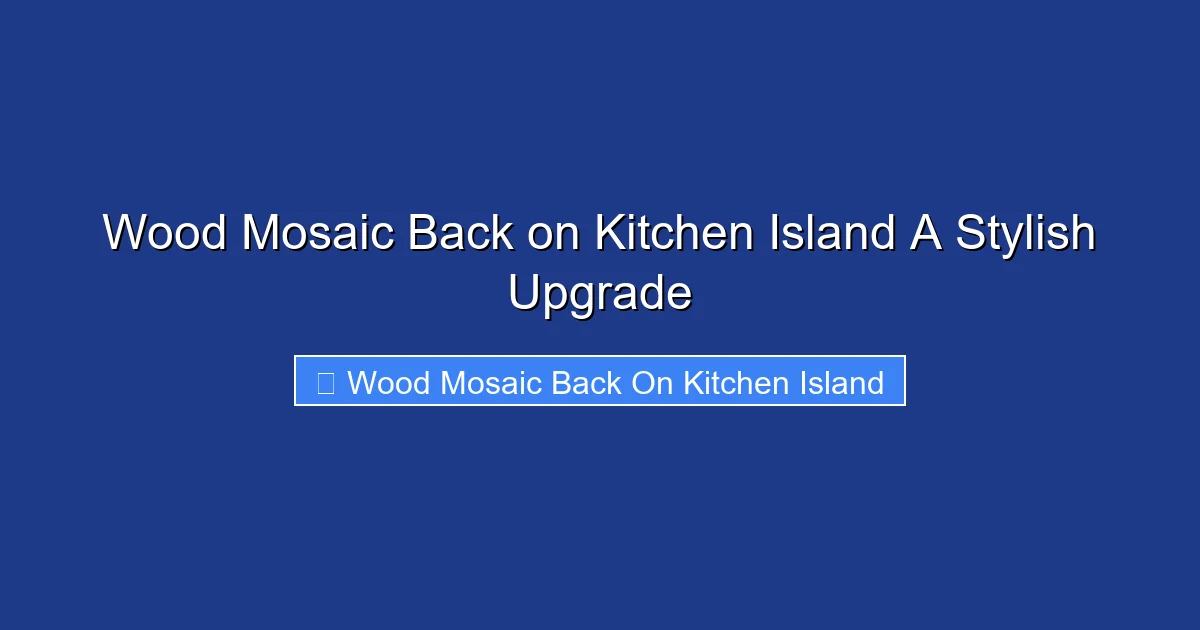 Wood Mosaic Back on Kitchen Island A Stylish Upgrade
