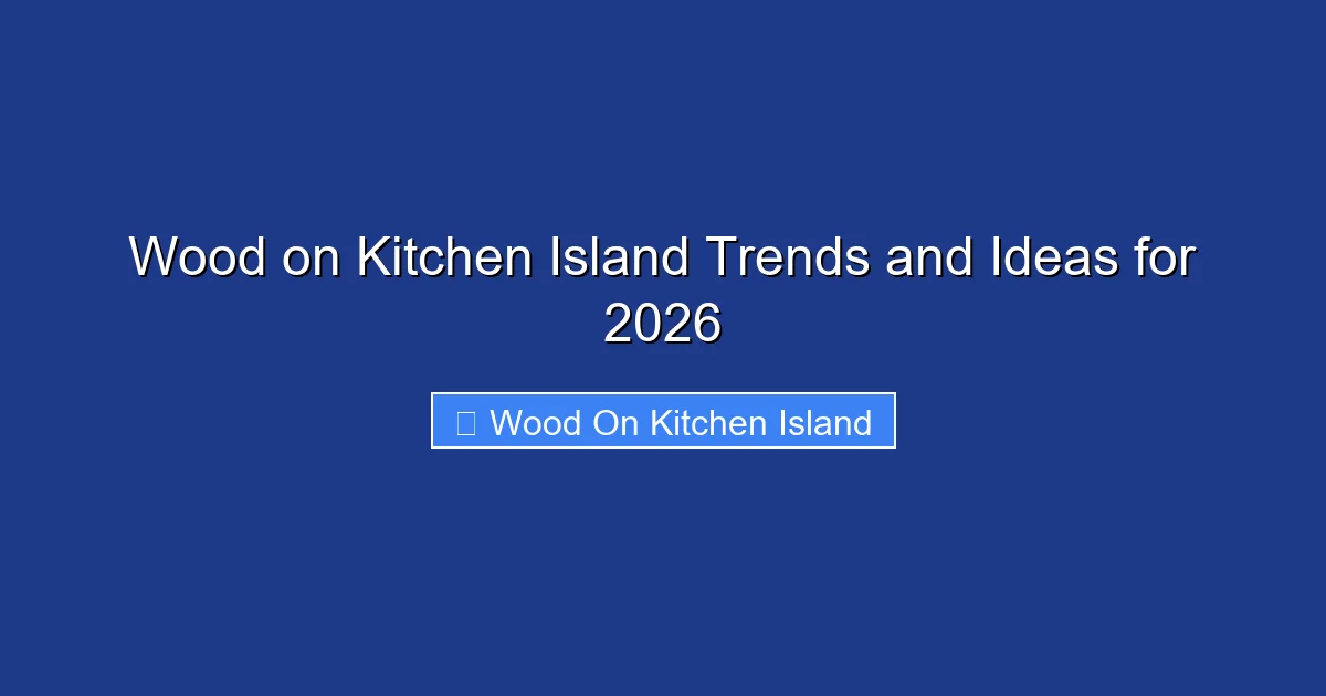 Wood on Kitchen Island Trends and Ideas for 2026