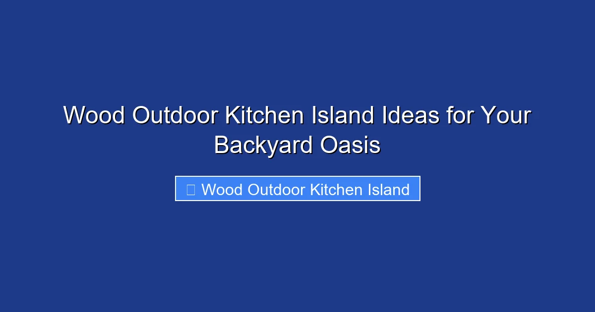 Wood Outdoor Kitchen Island Ideas for Your Backyard Oasis