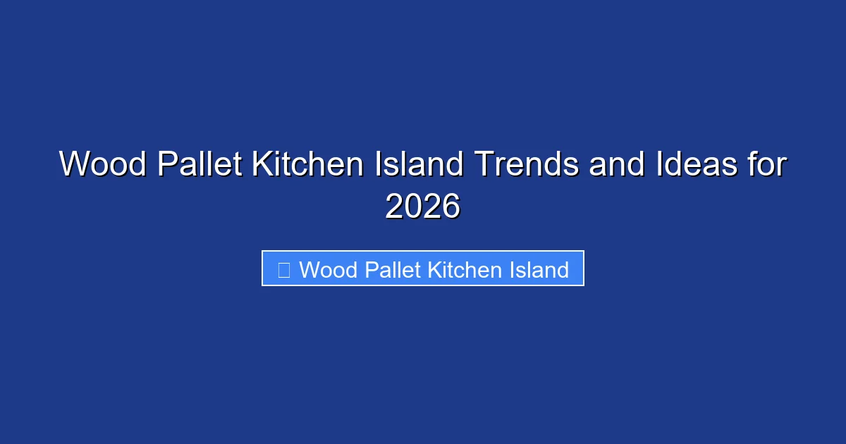 Wood Pallet Kitchen Island Trends and Ideas for 2026
