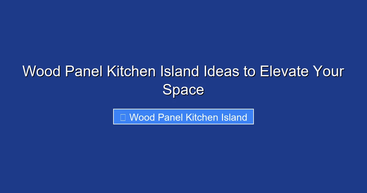 Wood Panel Kitchen Island Ideas to Elevate Your Space