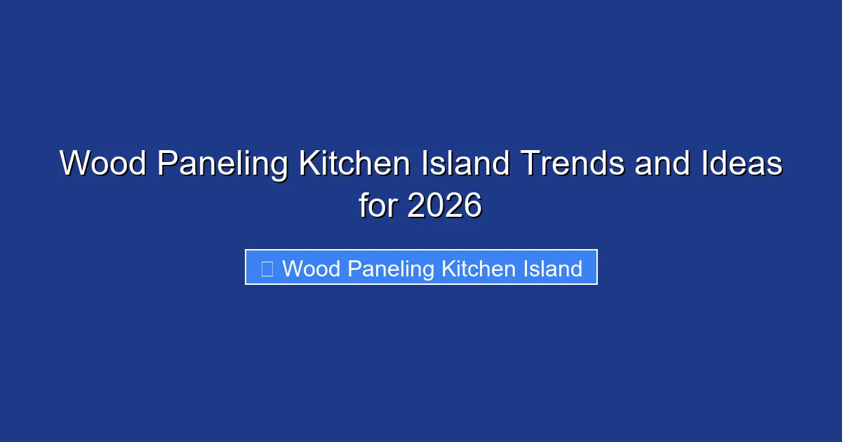 Wood Paneling Kitchen Island Trends and Ideas for 2026