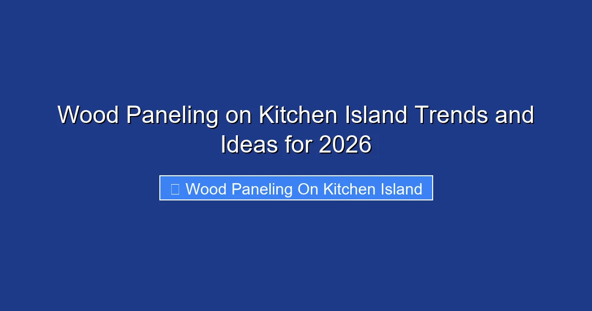 Wood Paneling on Kitchen Island Trends and Ideas for 2026