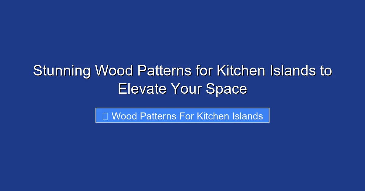 Stunning Wood Patterns for Kitchen Islands to Elevate Your Space