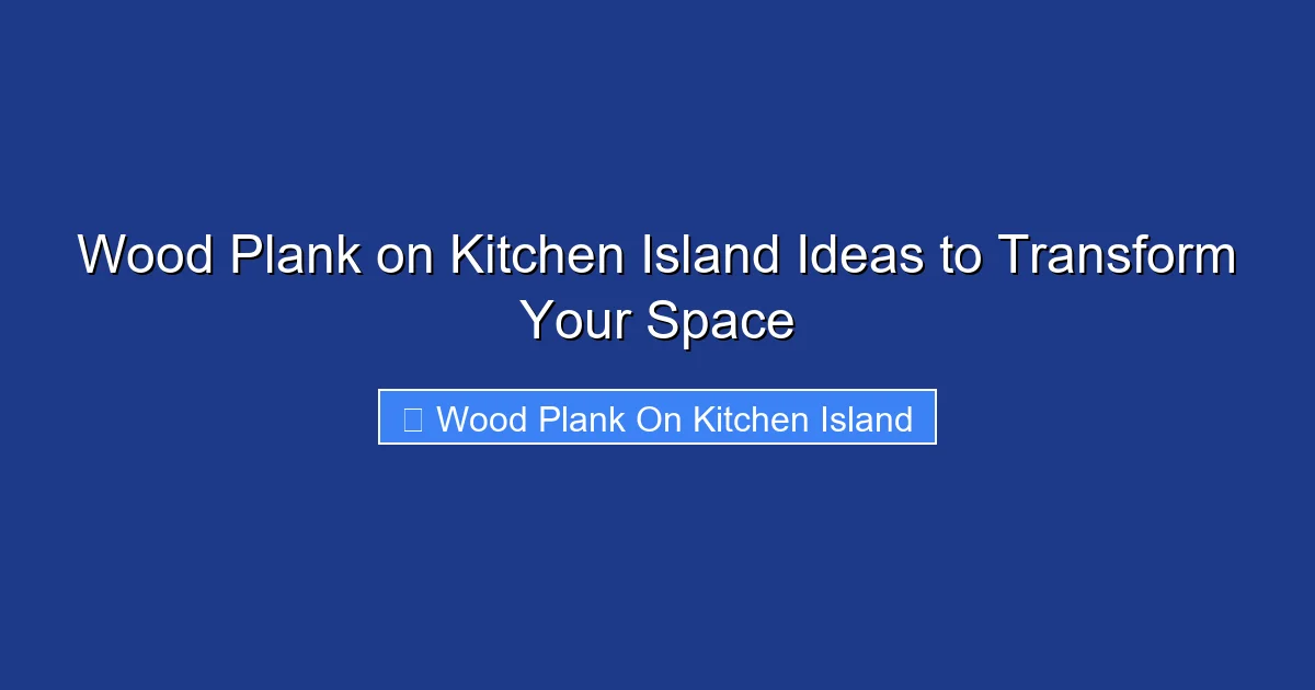 Wood Plank on Kitchen Island Ideas to Transform Your Space