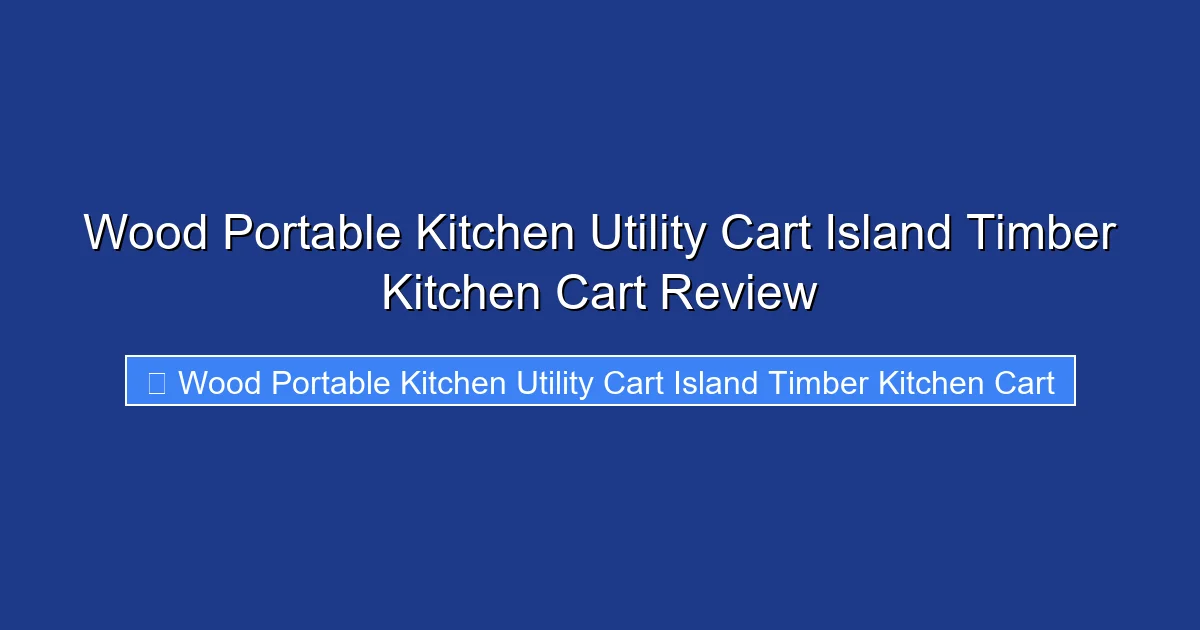 Wood Portable Kitchen Utility Cart Island Timber Kitchen Cart Review