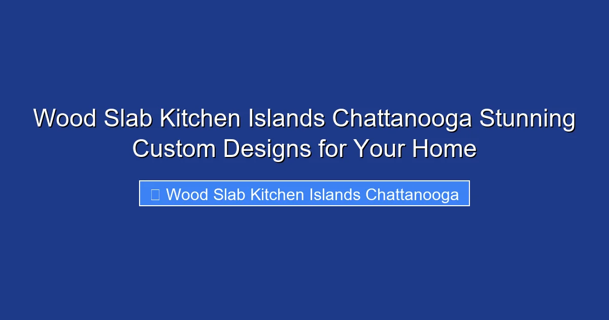 Wood Slab Kitchen Islands Chattanooga Stunning Custom Designs for Your Home