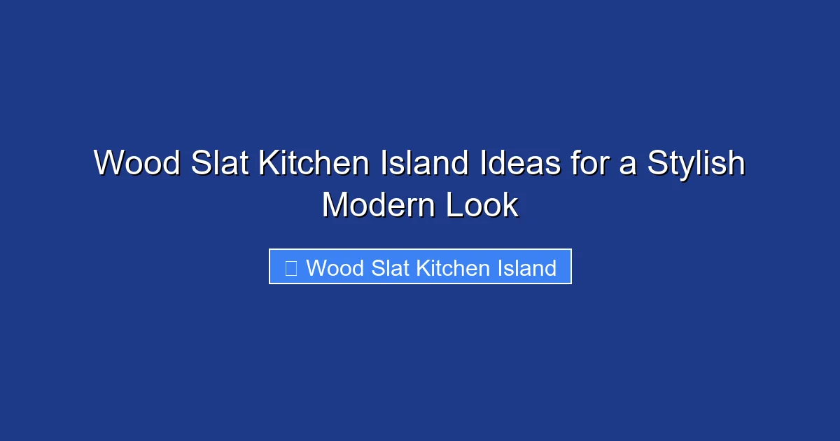 Wood Slat Kitchen Island Ideas for a Stylish Modern Look