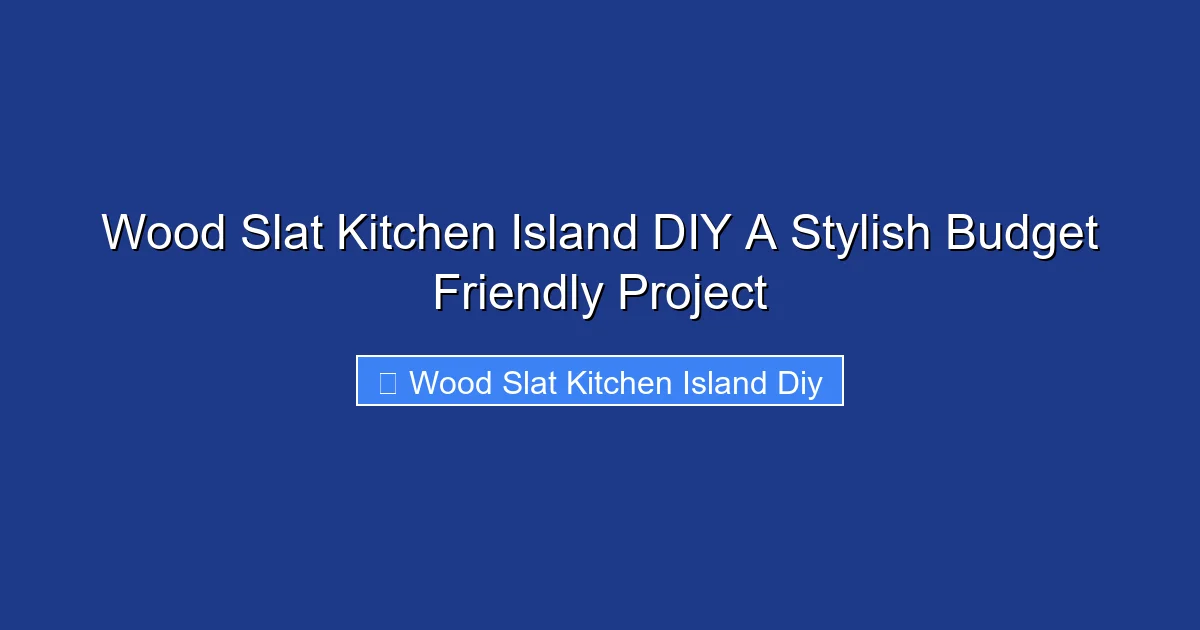 Wood Slat Kitchen Island DIY A Stylish Budget Friendly Project